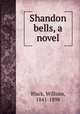 Shandon bells, a novel, Black, William, 1841-1898 