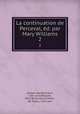 La continuation de Perceval, d. par Mary Williams. 2, Gerbert de Montreuil 