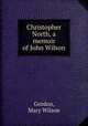 Christopher North, a memoir of John Wilson, Gordon, Mary Wilson 