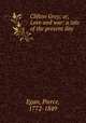 Clifton Grey; or, Love and war: a tale of the present day, Egan, Pierce, 1772-1849 