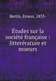tudes sur la socit franaise : litterrature et moeurs, Bertin, Ernest, 1833- 