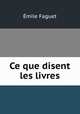 Ce que disent les livres, Emile Faguet 