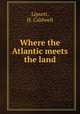 Where the Atlantic meets the land, Lipsett, H. Caldwell 