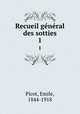 Recueil gnral des sotties. 1, Picot, Emile, 1844-1918 