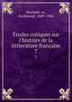 tudes critiques sur l`histoire de la littIerature franaise. 7, Ferdinand Brunetie?re 