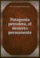 Patagonia petrolera, el desierto permanente, Herna?n Scandizo y Marc Gavala? 