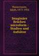 Imaginare Brucken microform : Studien und Aufsatze, Wassermann, Jakob, 1873-1934 