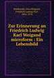 Zur Erinnerung an Friedrich Ludwig Karl Weigand microform : Ein Lebensbild, Bindewald, Otto,Weigand, Friedrich Ludwig Karl, 1804-1878 