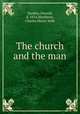 The church and the man, Hankey, Donald, d. 1916,Matthews, Charles Henry Selfe 