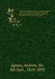 The hereditary sheriffs of Galloway ; their "forebears" and friends, their courts and customs of their times, with notes of the early history, ecclesiastical legends, the baronage and place-names of the province. 1, Agnew, Andrew, Sir, 8th bart., 1818-1892 