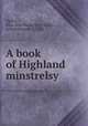 A book of Highland minstrelsy, Ogilvy, Eliza Ann Harris Dick,McIan, Robert Ronald, d. 1856 