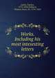 Works. Including his most intesesting letters, Lamb, Charles, 1775-1834,Talfourd, Thomas Noon, Sir, 1795-1854 