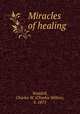 Miracles of healing, Waddell, Charles W. (Charles Wilkin), b. 1875 