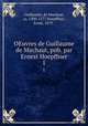 OEuvres de Guillaume de Machaut, pub. par Ernest Hoepffner. 1, Guillaume, de Machaut, ca. 1300-1377,Hoepffner, Ernst, 1879- 