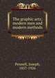 The graphic arts; modern men and modern methods, Pennell, Joseph, 1857-1926 