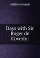 Days with Sir Roger de Coverly:, Джозеф Аддисон 