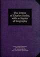 The letters of Charles Sorley, with a chapter of biography, Sorley, Charles Hamilton, 1895-1915,Sorley, W. R. (William Ritchie), 1855-1935,Sorley, Janet Smith 