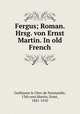 Fergus; Roman. Hrsg. von Ernst Martin. In old French, Guillaume le Clerc de Normandie, 13th cent,Martin, Ernst, 1841-1910 
