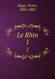 Le Rhin. 1, Hugo, Victor, 1802-1885 
