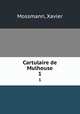 Cartulaire de Mulhouse. 1, Mossmann, Xavier 