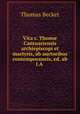 Vita s. Thom Cantuariensis archiepiscopi et martyris, ab auctoribus contemporaneis, ed. ab I.A ., Vita s. Thom? 