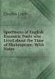 Specimens of English Dramatic Poets who Lived about the Time of Shakespeare: With Notes, Charles Lamb 