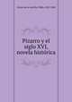 Pizarro y el siglo XVI, novela histo?rica, Alonso de la Avecilla, Pablo, 1810-1860 