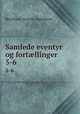 Samlede eventyr og fortllinger. 5-6, Bernhard Severin Ingemann 