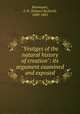 "Vestiges of the natural history of creation": its argument examined and exposed, Bosanquet, S. R. (Samuel Richard), 1800-1882 