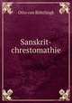 Sanskrit-chrestomathie. zunachst zum Gebrauch bei Vorlesungen, Otto von Bohtlingk 