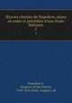uvres choisies de Napoleon, mises en ordre et precedees d`une etude litteraire. 5, Napoleon I, Emperor of the French, 1769-1821,Pujol, Auguste, ed 