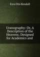 Uranography: Or, A Description of the Heavens; Designed for Academics and ., Ezra Otis Kendall 