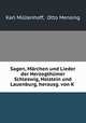 Sagen, Mrchen und Lieder der Herzogthmer Schleswig, Holstein und Lauenburg, herausg. von K ., Karl Mullenhoff 