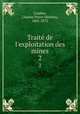Traite de l`exploitation des mines. 2, Combes, Charles Pierre Mathieu, 1801-1872 