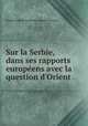 Sur la Serbie dans ses rapports europeens avec la question d