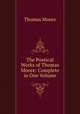 The Poetical Works of Thomas Moore: Complete in One Volume, Thomas Moore 