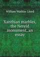 Xanthian marbles, the Nereid monument, an essay, William Watkiss Lloyd 