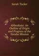 Abbeokuta: An Outline of Origin and Progress of the Yoruba Mission., Sarah Tucker 