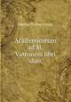Academicorum ad M. Varronem libri duo, Marcus Tullius Cicero 