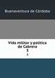 Vida militar y poltica de Cabrera. 3, Buenaventura de Cordoba 