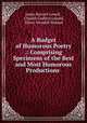 A Budget of Humorous Poetry .: Comprising Specimens of the Best and Most Humorous Productions ., James Russell Lowell , Charles Godfrey Leland, Oliver Wendell Holmes 