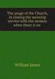 The usage of the Church, in closing the morning service with the sermon when there is no ., James William 
