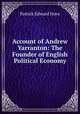 Account of Andrew Yarranton: The Founder of English Political Economy., Patrick Edward Dove 