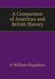 A Comparison of American and British Slavery, jr William Hagadorn 
