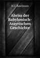 Abriss der Babylonisch-Assyrischen Geschichte, H.C. Rawlinsen 