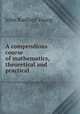 A compendious course of mathematics, theoretical and practical, Young, J. R. 