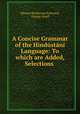 A Concise Grammar of the Hindstn Language: To which are Added, Selections ., Edward Backhouse Eastwick, George Small 