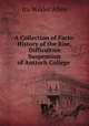 A Collection of Facts: History of the Rise, Difficulties & Suspension of Antioch College ., Ira Wilder Allen 