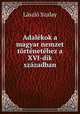 Adalekok a magyar nemzet tortenetehez a XVI-dik szazadban, Laszlo Szalay 