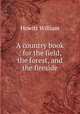A country book : for the field, the forest, and the fireside, Howitt William 